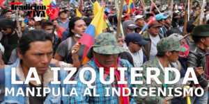 La izquierda manipula al indigenismo