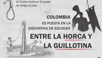 Cruzada se dirige al país: Colombia es puesta en la disyuntiva de escoger entre la horca y la guillotina