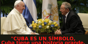 Papa Francisco: “Lo confieso, con Raúl Castro tengo una relación humana”