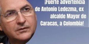 ¡Fuerte advertencia de Antonio Ledezma, ex alcalde Mayor de Caracas, a Colombia !