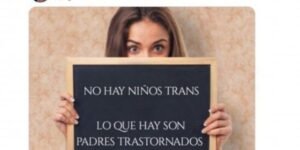 No hay niños trans, lo que hay son padres trastornados