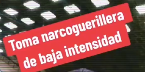 Toma narco-guerrillera de baja intensidad