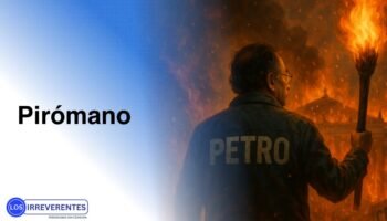 Petro, el incendiario que ahora se victimiza
