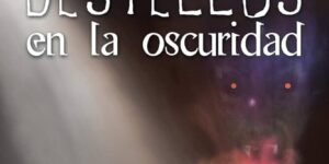Destellos en la oscuridad | Francisco José Lloreda Mera