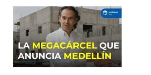 La megacarcel que anuncia Medellín