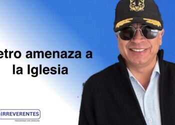 Petro amenaza a la Iglesia