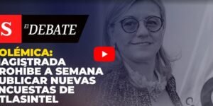 POLÉMICA: magistrada prohíbe a SEMANA publicar nuevas encuestas de AtlasIntel
