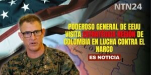 Poderoso general de EEUU visita estratégica región de Colombia en lucha contra el Narco