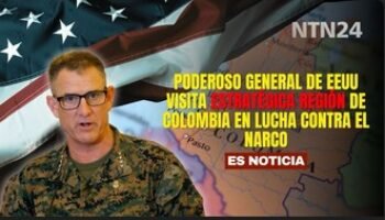 Poderoso general de EEUU visita estratégica región de Colombia en lucha contra el Narco