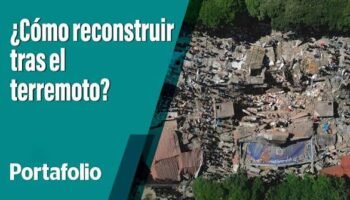 Los desafíos que acarrea el sismo