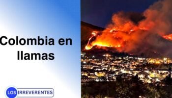 ¿Quién está incendiando a Colombia?