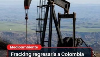 Fracking en Colombia comenzaría en 2027 para recuperar la producción de petróleo