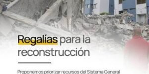 Obras por regalías: una solución para agilizar la reconstrucción tras el terremoto